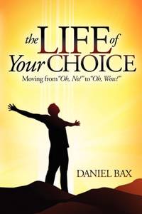 The Life of Your Choice : Moving from ''Oh, No!'' to ''Oh, Wow!''