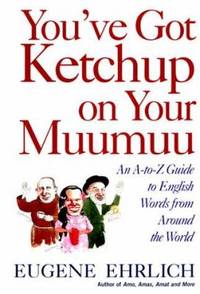 You've Got Ketchup on Your Muumuu : An A-to-Z Guide to English Words from Around the World