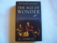 The Age of Wonder: How the Romantic Generation discovered the Beauty and Terror of Science by Holmes, Richard - 2008