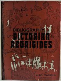 image of Bibliography of the Victorian Aborigines from the earliest manuscripts to 31 December 1970