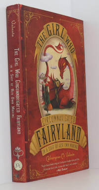 The Girl Who Circumnavigated Fairyland in a Ship of Her Own Making by Valente, Catherynne M - 2011