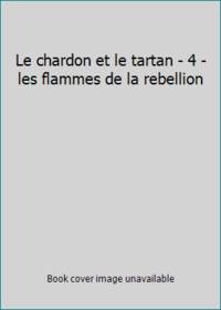 Chardon et le tartan t4 - les flammes de la rebellion (Le) (LITTÉRATURE (A))
