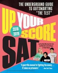 Up Your Score: SAT, 2018-2019 Edition : The Underground Guide to Outsmarting the Test