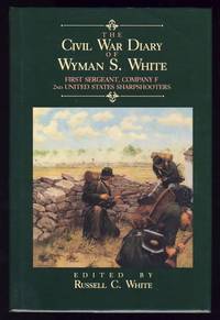 The Civil War Diary of Wyman S. White, First Sergeant of Company F, 2nd United States...