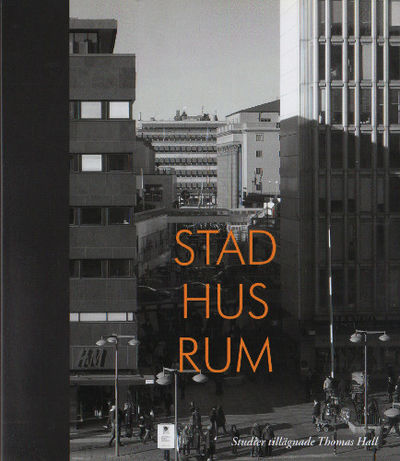 STAD, HUS, RUM. Studier tillägnade Thomas Hall.