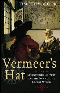 Vermeers Hat The Seventeenth Century & the Dawn of the Global World - 2008 publication