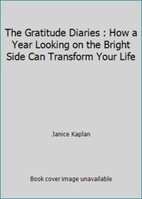 The Gratitude Diaries : How a Year Looking on the Bright Side Can Transform Your Life