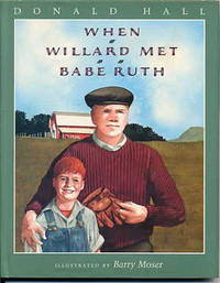 WHEN WILLARD MET BABE RUTH by Hall, Donald & Barry Moser; Moser, Barry - 1996