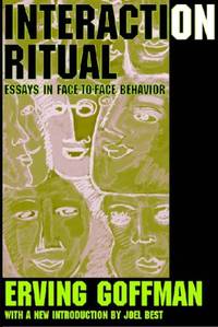 Interaction Ritual: Essays in Face-to-Face Behavior