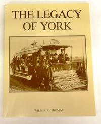 The Legacy of York (A Survey of the early development of the communities of York) by Wilbert G THOMAS - Paperback - 1992 - from Attic Books (SKU: 113524)
