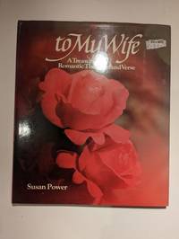 To My Wife: A Treasury of Romantic Thoughts and Verse for the One I Love