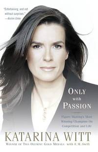 Only with Passion : Figure Skating's Most Winning Champion on Competition and Life