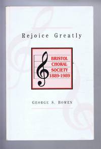 REJOICE GREATLY: Bristol Choral Society 1889-1989