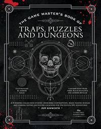 The Game Master's Book of Traps, Puzzles and Dungeons: A punishing collection of...