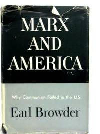 Marx and America: A Study of the Doctrine of Impoverishment by Earl Browder - 1958