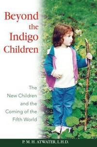 Beyond the Indigo Children : The New Children and the Coming of the Fifth World