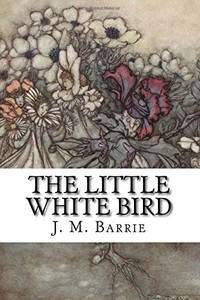 image of The Little White Bird: Or Adventures in Kensington Gardens