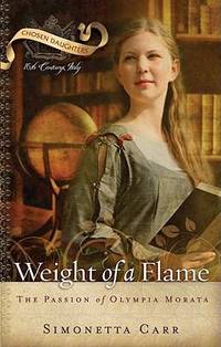 Weight of a Flame : The Passion of Olympia Morata