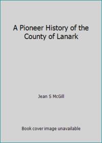image of A Pioneer History of the County of Lanark