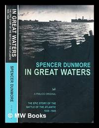 In great waters : the epic story of the Battle of the Atlantic, 1939-1945 / Spencer Dunmore