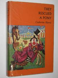 They Rescued a Pony by Catherine Harris - 1965