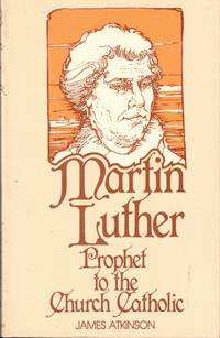 Martin Luther: Prophet to the Church Catholic