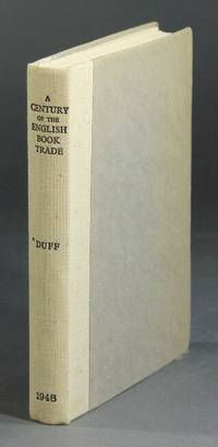 A century of the English book trade. Short notices of all printers, stationers, book-binders, and others… by E. GORDON DUFF - Hardcover - 1948 - from Rulon-Miller Books (SKU: 22191)
