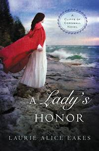 A Lady&#039;s Honor: 1 (A Cliffs of Cornwall Novel) by Eakes, Laurie Alice