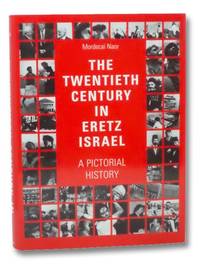 The Twentieth Century in Eretz Israel: A Pictorial History