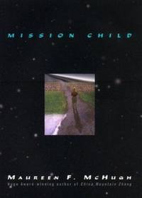 Mission Child by Maureen F. McHugh - 1998