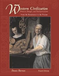 Western Civilizations : Sources, Images, and Interpretations, Renaissance to the Present