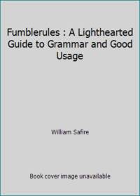 Fumblerules : A Lighthearted Guide to Grammar and Good Usage