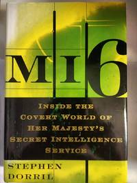 MI6 : Inside the Covert World of Her Majesty&#039;s Secret Intelligence Service by Dorril, Stephen - 2000