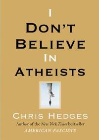 I Don&#039;t Believe in Atheists by Chris Hedges - 2008