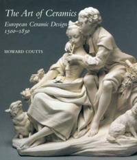 The Art of Ceramics: European Ceramic Design 1500-1830