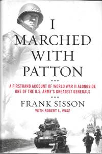 I Marched with Patton: A Firsthand Account of World War II Alongside One of the U.S. Army's Greatest Generals