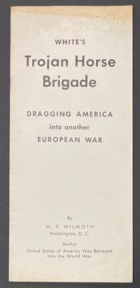 cover of White's Trojan Horse Brigade: Dragging America Into Another European War