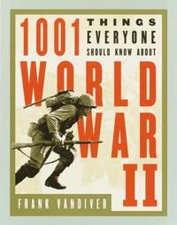 1001 Things Everyone Should Know about WWII by Frank E. Vandiver - 2002