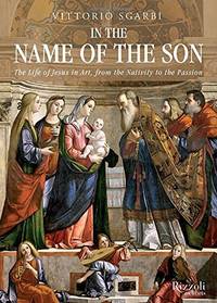 In the Name of the Son: The Life of Jesus in Art, from the Nativity to the Passion by Vittorio Sgarbi - Hardcover - Translation - 11/18/2014 - from Spellbound (SKU: HC-LN-0847843890)