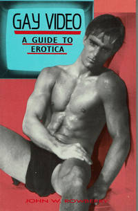 GAY VIDEO: A Guide to Erotica. by Rowberry, John W - (1987).