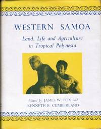 WESTERN SAMOA. LAND, LIFE AND AGRICULTURE IN TROPICAL POLYNESIA. Edited by James W. fox and kenneth