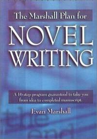 The Marshall Plan for Novel Writing: A 16-Step Program Guaranteed to Take You from Idea to...