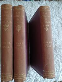 Romance of London : Strange Stories, Scenes and Remarkable Persons of the Great Town. In three Volumes by Timbs, John - 1865