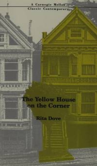 The Yellow House on the Corner (Carnegie Mellon Classic Contemporary) by Dove, Rita