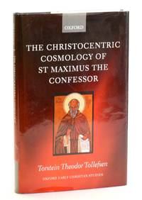 Christocentric Cosmology of St Maximus the Confessor [Oxford Early Christian Studies]