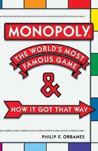 Monopoly : The World's Most Famous Game - and How It Got That Way