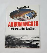 ARROMANCHES AND THE ALLIED LANDINGS  6 JUNE 1944