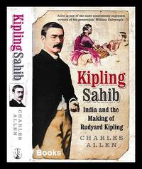 Kipling Sahib : India and the making of Rudyard Kipling, 1865-1900 / Charles Allen
