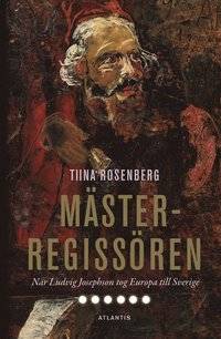 Mästerregissören. När Ludvig Josephson tog Europa…