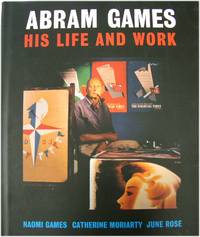 Abram Games: His Life and Work by Games, Naomi; Moriarty, Catherine; Rose, June - 2003